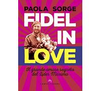Fidel in love: Il grande amore segreto del Líder Máximo