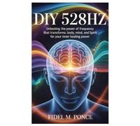 Fidel M Ponce DIY 528Hz (Tascabile)