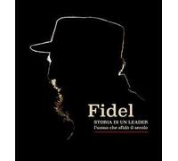 Fidel. Storia di un leader. L’uomo che sfidò il secolo. Ediz. italiana e spagnola