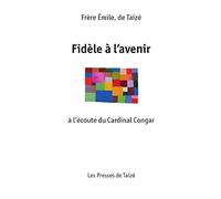 FIDÈLE À LAVENIR - À LÉCOUTE DU CARDINAL CONGAR: A l'écoute du cardinal Congar