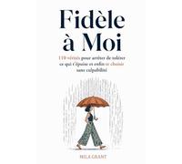 Fidèle à Moi: 110 vérités pour arrêter de tolérer ce qui t'épuise et enfin te choisir sans culpabilité