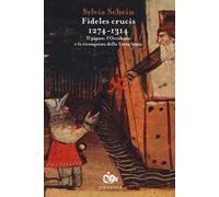 Fideles crucis 1274-1314. Il papato, l'Occidente e la riconquista della Terra Santa
