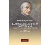 Fidelis et prudens. Bartolomeo Menochio agostiniano, prefetto del sacrario pontificio