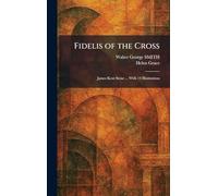 Fidelis of the Cross: James Kent Stone ... With 14 Illustrations
