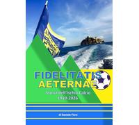 Fidelitatis Aeternae: Storia dell'Ischia Calcio 1919-2026