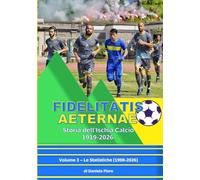 Fidelitatis Aeternae - Storia dell'Ischia Calcio 1919-2026: Volume 3 - Le Statistiche (1998-2026)