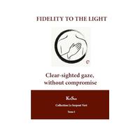Fidelity to the Light: Clear-sighted gaze, without compromise