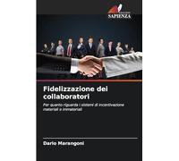 Fidelizzazione dei collaboratori: Per quanto riguarda i sistemi di incentivazione materiali e immateriali