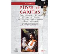 Fides et caritas. Il beato Gherardo de' Saxo e i 900 anni dell'ordine di San Gio