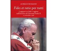 Fides et ratio per tutti. I rapporti tra fede e ragione nell'enciclica di Giovanni Paolo II