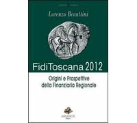 Fidi Toscana 2012. Origini e prospettive della finanziaria regionale