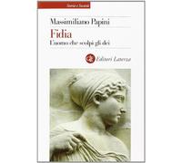 Fidia. L'uomo che scolpì gli dei