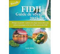 FIDJI Guide de voyage 2025-2026: Plongez au paradis : explorez des plages immaculées, une culture dynamique et les merveilles intactes des Fidji