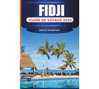 FIDJI GUIDE DE VOYAGE 2025: Découvrez la beauté, l'aventure et la détente des Fidji