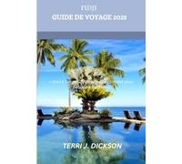 FIDJI GUIDE DE VOYAGE 2025: « Island Dreams - Votre guide complet pour découvrir les Fidji »