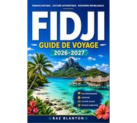 FIDJI GUIDE DE VOYAGE 2026-2027: Explorez les côtes coralliennes, les sentiers de la forêt tropicale et les marchés locaux, quel que soit votre budget.