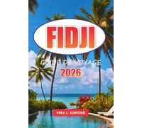 Fidji Guide De Voyage 2026: Découvrez des plages immaculées, des joyaux cachés, la culture locale, des aventures en plein air et des conseils ... insulaire inoubliable dans le Pacifique Sud