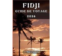 FIDJI GUIDE DE VOYAGE: Votre guide touristique pour un séjour mémorable lors de votre visite de cette destination.