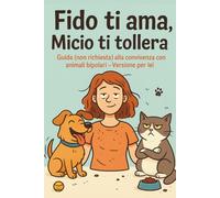 Fido ti ama, Micio ti tollera: Guida (non richiesta) alla convivenza con animali bipolari - Versione per lei