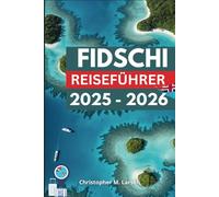 FIDSCHI REISEFÜHRER 2025 - 2026: Erlebe die Wärme der Pazifischen Inseln