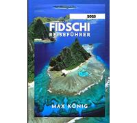 Fidschi REISEFÜHRER 2025: Ein schneller und einfacher Insider-Tipp.