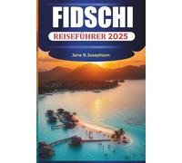 FIDSCHI REISEFÜHRER 2025: Entdecken Sie die Schönheit, das Abenteuer und die Entspannung von Fidschi