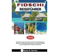 FIDSCHI REISEFÜHRER 2025: Entdecken Sie ikonische Inselziele, türkisfarbenes Wasser, aufregende Abenteuer, versteckte Strände und unvergessliche tropische Zuflucht.
