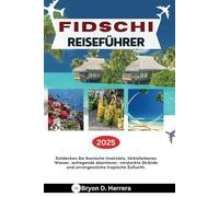 FIDSCHI REISEFÜHRER 2025: Entdecken Sie ikonische Inselziele, türkisfarbenes Wasser, aufregende Abenteuer, versteckte Strände und unvergessliche tropische Zuflucht.