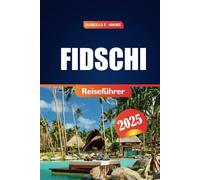 Fidschi Reiseführer 2025: Erkunden Sie atemberaubende Strände, Top-Resorts und Abenteueraktivitäten mit Insider-Tipps für das ultimative Inselerlebnis