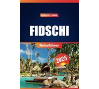 Fidschi Reiseführer 2025: Erkunden Sie atemberaubende Strände, Top-Resorts und Abenteueraktivitäten mit Insider-Tipps für das ultimative Inselerlebnis