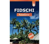 Fidschi Reiseführer 2025: Erkunden Sie versteckte Juwelen, Attraktionen, unberührte Strände, Kultur und Abenteuer im Südpazifik, die Sie unbedingt sehen müssen