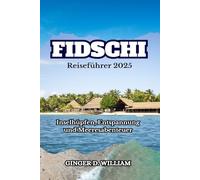 Fidschi Reiseführer 2025: Inselhüpfen, Entspannung und Meeresabenteuer