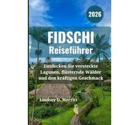 FIDSCHI Reiseführer 2026: Entdecken Sie versteckte Lagunen, flüsternde Wälder und den kräftigen Geschmack