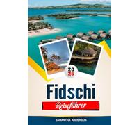 FIDSCHI REISEFÜHRER 2026: Entdecken Sie versteckte Schätze, historische Sehenswürdigkeiten, Reisetipps und unvergessliche Urlaubserlebnisse