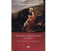 Fiducia e abbandono in Dio. Provvidenza e confidenza - Garrigou-Lagrange R...