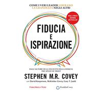 Fiducia e ispirazione. Come i veri leader liberano la grandezza negli altri