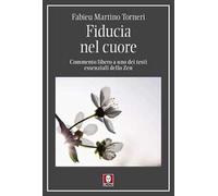 Fiducia nel cuore. Commento libero a uno dei testi essenziali dello Zen