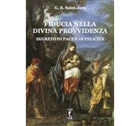 Fiducia nella Divina Provvidenza. Segreto di pace e di felicità