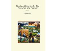 Field and Forest; Or, The Fortunes of a Farmer