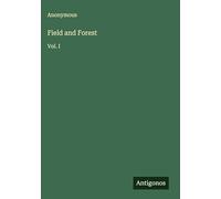 Field and Forest: Vol. I