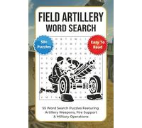 Field Artillery Word Search Puzzle Book: 55 Puzzles Featuring Artillery Weapons, Fire Support & Military Operations