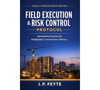 Field Execution & Risk Control Protocol: Operational Implementation for Multifamily Construction Delivery