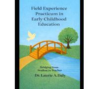 Field Experience Practicum in Early Childhood Education: Bridging from Student to Teacher