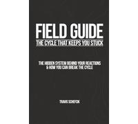 FIELD GUIDE: The Cycle That Keeps You Stuck: The Hidden System Behind Your Reactions & How You Can Break the Cycle