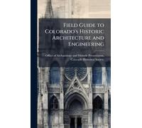 Field Guide to Colorado's Historic Architecture and Engineering