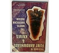 Field Guide to Flint Arrowheads & Knives of the North American Indian: Identification & Values: Identification and Values