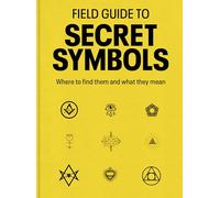 Field Guide to Secret Symbols: Where to find them and what they mean