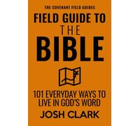 Field Guide to the Bible: 101 Everyday Ways to Live in God’s Word