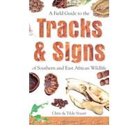 Field Guide to the Tracks and Signs of Southern and East African Wildlife