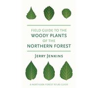 Field Guide to the Woody Plants of the Northern Forest